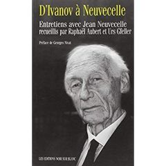 D IVANOV A NEUVECELLE ENTRETIENS AVEC JEAN NEUVECELLE - Aubert Raphael / gfe