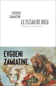 Le fléau de dieu. Suivi de Autobiographie - Zamiatine Evguéni - Levenson Claude