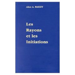 Traité sur les sept rayons. Volume 5, Rayons et initiations - Bailey Alice-A