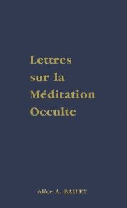 Lettres sur la méditation occulte - Bailey Alice-A