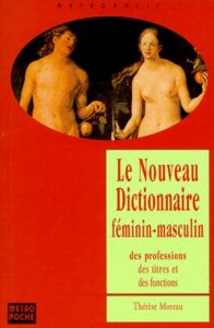 LE NOUVEAU DICTIONNAIRE FEMININ-MASCULIN DES PROFESSIONS, DES TITRES ET DES FONCTIONS. Edition 1999 - Moreau Thérèse