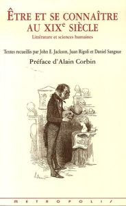 Etre et se connaître au XIXe siècle. Littératures et sciences huamines - Jackson John E. - Rigoli Juan - Sangsue Daniel - C