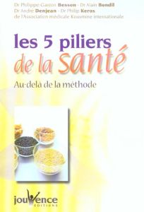Les cinq piliers de la santé. Au-delà de la méthode... - Besson Philippe-Gaston - Bondil Alain - Denjean An