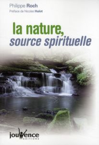 La nature, source spirituelle - Roch Philippe - Hulot Nicolas