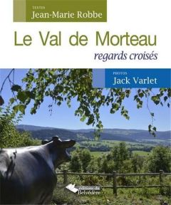 Le Val de Morteau. Regards croisés - Robbe Jean-Marie - Varlet Jack