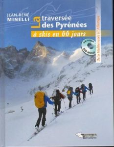 La traversée des Pyrénées à skis en 66 jours. De la Méditerranée à l'Atlantique, avec 1 DVD - Minelli Jean-René