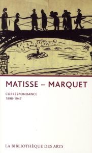Henri Matisse-Albert Marquet. Correspondance 1898-1947 - Matisse Henri - Marquet Albert - Grammont Claudine