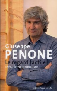 Giuseppe Penone. Le regard tactile - Jaunin Françoise - Penone Giuseppe