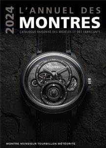 L'annuel des montres. Catalogue raisonné des modèles et des fabricants, Edition 2024 - Braun Peter - Mayor Patrick
