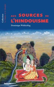 Aux sources de l'hindouisme - Wohlschlag Dominique