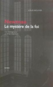 Newman, le mystère de la foi. Une théologie pour un temps d'apostasie - Bouyer Louis - Honoré Jean - Joulié Gérard