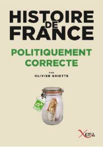 Histoire de France politiquement correcte - Griette Olivier