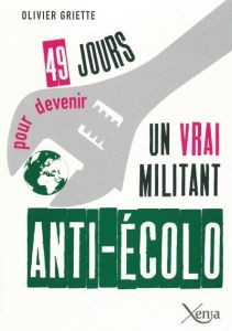 49 jours pour devenir un vrai militant anti-écolo - Griette Olivier