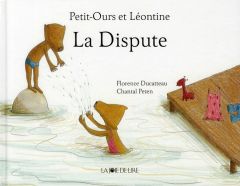 Petit-Ours et Léontine : La Dispute - Ducatteau Florence - Peten Chantal
