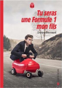 Tu seras une Formule 1, mon fils - Bertrand Dorine