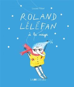 Roland Léléfan à la neige - Mézel Louise