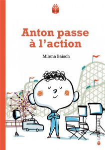 Anton passe à l'action - Baisch Milena - Boisson Hélène