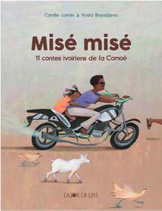 Misé Misé. 11 contes ivoiriens de la Comoé - Lavoix Camille - Boyadjieva Vyara