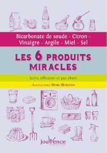 Les 6 produits miracles, sains, efficaces et pas chers. Bicarbonate de soude, citron, vinaigre, argi - Moro Buronzo Alessandra