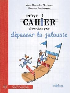 Petit cahier d'exercices pour surmonter la jalousie - Thalmann Yves-Alexandre - Augagneur Jean