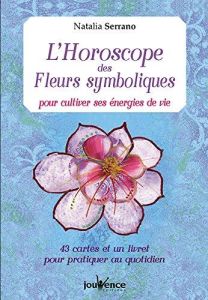 L'horoscope des fleurs symboliques pour cultiver ses énergies de vie. 43 cartes et un livret pour pr - Serrano Natalia