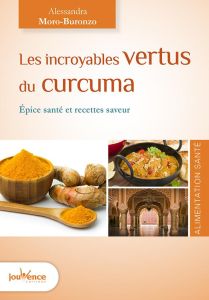 Les incroyables vertus du curcuma. Epice santé et recettes saveur, 2e édition - Moro Buronzo Alessandra - Schnebelen Jean-Charles