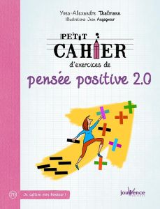Petit cahier d'exercices de pensée positive 2.0 - Thalmann Yves-Alexandre - Augagneur Jean
