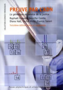 Preuve par l'ADN. La génétique au service de la justice, 3e édition revue et augmentée - Coquoz Raphaël - Comte Jennifer - Hall Diana - Hic