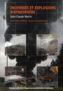 Incendies et explosions d'atmosphère. 2e édition revue et augmentée - Martin Jean-Claude