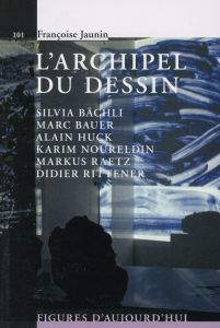 L'archipel du dessin : Marc Bauer, Silvia Bächli, Alain Huck, Karim Noureldin, Didier Rittener, Mark - Jaunin Françoise