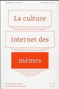 La culture internet des mèmes - Kaplan Frédéric - Nova Nicolas