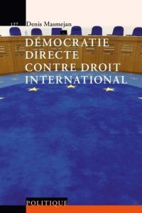 Démocratie directe contre le droit international - Masmejan Denis