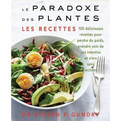 Le paradoxe des plantes : les recettes. 100 délicieuses recettes pour vous aider à perdre du poids, - Gundry Steven R. - Collette Nicole - Gallagher Dan
