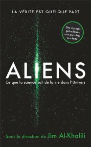 Aliens. Ce que la science sait de la vie de l'Univers - Al-Khalili Jim - Dufey Ian