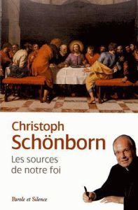 Les sources de notre foi / La liturgie et les sacrements dans la Catéchisme de l'Eglise catholique - Schönborn Christoph