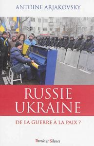 Ukraine Russie de la guerre à la paix - Arjakovsky Anto