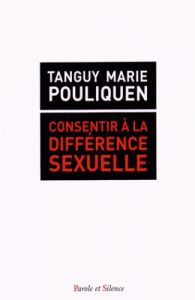 Consentir la différence sexuelle - Pouliquen Tanguy Marie