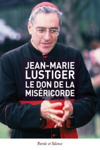 Le don de la miséricorde - Lustiger Jean Marie