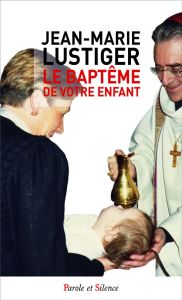 Le baptême de votre enfant - Lustiger Jean Marie