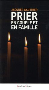 Prier en couple et en famille - Gauthier Jacques