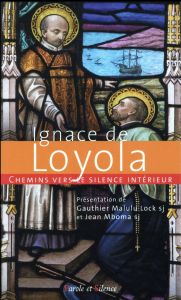Chemins vers le silence intérieur - Loyola Ignace de