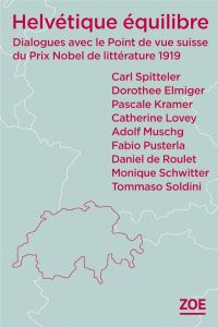 Helvétique équilibre. Dialogues avec le Point de vue suisse du Prix Nobel de littérature 1919 - Spitteler Carl - Luscher Camille