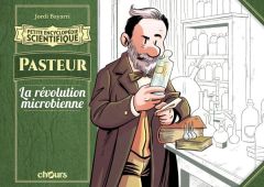 Petite encyclopédie scientifique : Pasteur. La Révolution microbienne - Bayarri Jordi - Seijas Dani - Lanuza Tayra