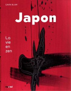 Japon. L'art fascinant du zen - Blair Gavin - Kastner Marie
