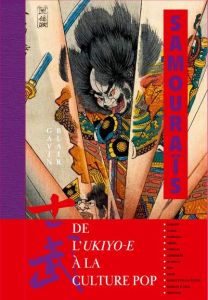 Samouraïs. De l'ukiyo-e à la culture pop - Blair Gavin - Kastner-Uomini Marie