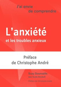 L'anxiété et les troubles anxieux - Soumaille Suzy - Bondolfi Guido - André Christophe