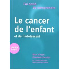 Le cancer de l'enfant et de l'adolescent - Ansari Marc - Gordon Elisabeth - Gumy-Puse Fabienn