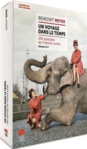 Un voyage dans le temps. 100 épisodes de l'histoire suisse, 3 volumes - Meyer Benedikt