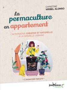 La permaculture en appartement. Un jardin d'intérieur 100% bio ! - Virbel-Alonso Christine