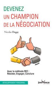 Devenez un champion de la négociation. Avec la méthode REC : Résister, Engager, Conclure - Dugay Nicolas - Parseval Sophie de - Herenberg Chr